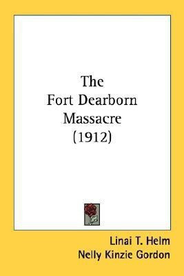 The Fort Dearborn Massacre (1912)(English, Paperback, Helm Linai T)