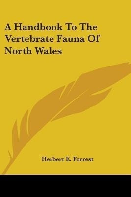 A Handbook To The Vertebrate Fauna Of North Wales(English, Paperback, Forrest Herbert E)
