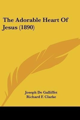 The Adorable Heart Of Jesus (1890)(English, Paperback, De Galliffet Joseph)