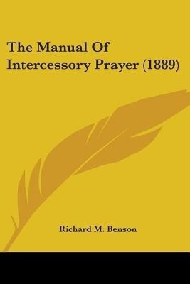 The Manual Of Intercessory Prayer (1889)(English, Paperback, Benson Richard M)