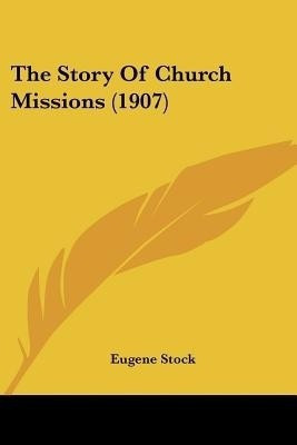 The Story Of Church Missions (1907)(English, Paperback, Stock Eugene)