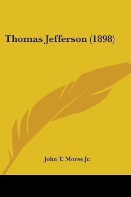 Thomas Jefferson (1898)(English, Paperback, Morse John T Jr)