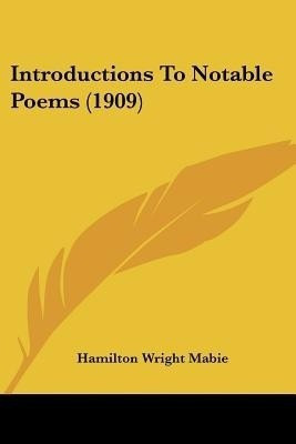 Introductions To Notable Poems (1909)(English, Paperback, Mabie Hamilton Wright)