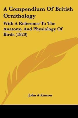 A Compendium Of British Ornithology(English, Paperback, Atkinson John)