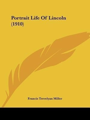 Portrait Life Of Lincoln (1910)(English, Paperback, Miller Francis Trevelyan)