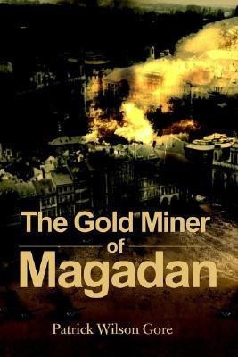 The Gold Miner of Magadan(English, Paperback, Gore Patrick Wilson)
