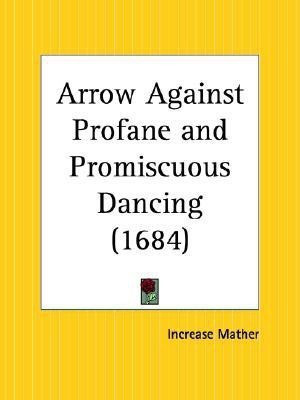 Arrow against Profane and Promiscuous Dancing (1684)(English, Paperback, Mather, Increase)