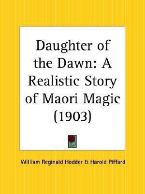 Daughter of the Dawn: A Realistic Story of Maori Magic (1903)(English, Paperback, Hodder William Reginald)