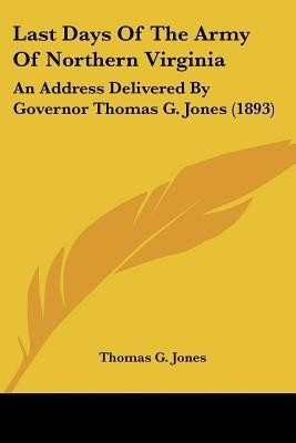 Last Days Of The Army Of Northern Virginia(English, Paperback, Jones Thomas G)