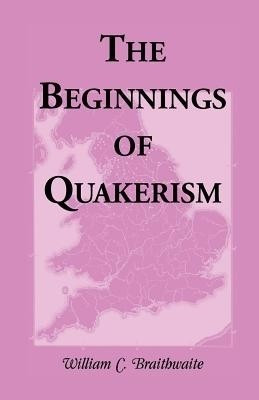 The Beginnings of Quakerism(English, Paperback, Braithwaite William C)