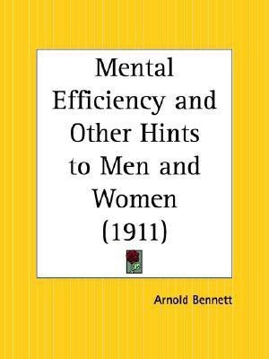 Mental Efficiency and Other Hints to Men and Women (1911)(English, Paperback, Bennett Arnold)