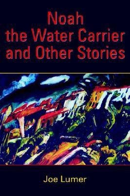 Noah the Water Carrier and Other Stories(English, Paperback, Lumer Joe)