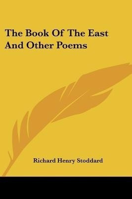 The Book Of The East And Other Poems(English, Paperback, Stoddard Richard Henry)