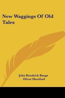 New Waggings Of Old Tales(English, Paperback, Bangs John Kendrick)