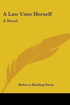 A Law Unto Herself(English, Paperback, Davis Rebecca Harding)