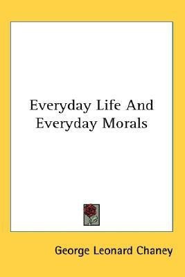 Everyday Life And Everyday Morals(English, Paperback, Chaney George Leonard)