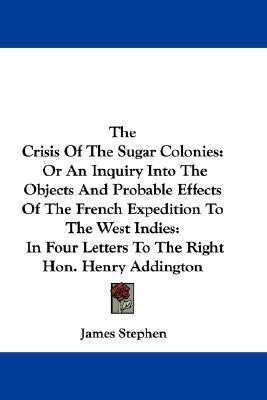 The Crisis Of The Sugar Colonies(English, Paperback, Stephen James)