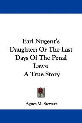 Earl Nugent's Daughter; Or The Last Days Of The Penal Laws(English, Paperback, Stewart Agnes M)