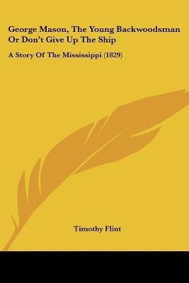 George Mason, The Young Backwoodsman Or Don't Give Up The Ship(English, Paperback, Flint Timothy)
