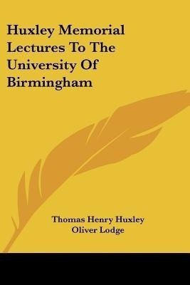 Huxley Memorial Lectures To The University Of Birmingham(English, Paperback, Huxley Thomas Henry)