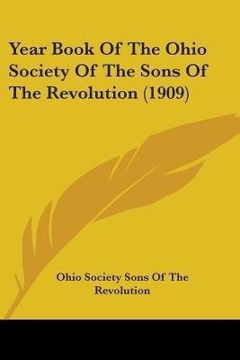 Year Book Of The Ohio Society Of The Sons Of The Revolution (1909)(English, Paperback, Ohio Society Sons of the Revolution)