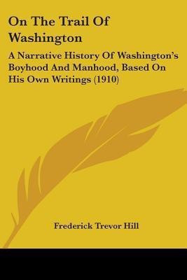 On The Trail Of Washington(English, Paperback, Hill Frederick Trevor)
