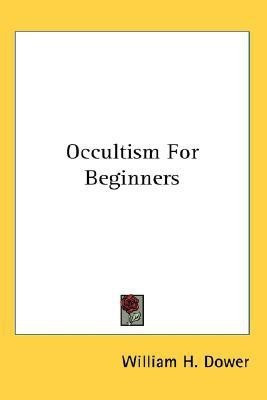 Occultism For Beginners(English, Paperback, Dower William H)
