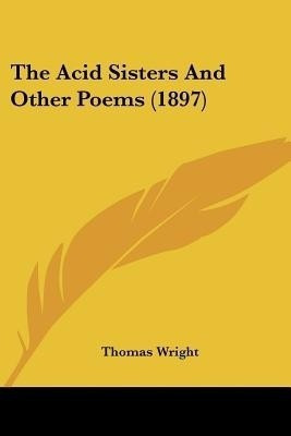 The Acid Sisters And Other Poems (1897)(English, Paperback, Wright Thomas)