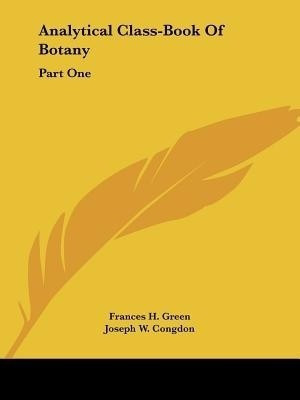 Analytical Class-Book Of Botany(English, Paperback, Green Frances H)