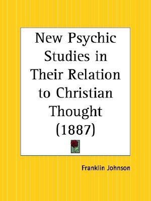 New Psychic Studies in Their Relation to Christian Thought (1887)(English, Paperback, Johnson Franklin)