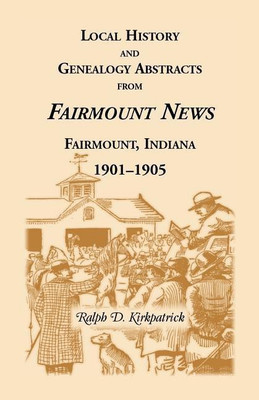Local History and Genealogical Abstracts from the Fairmount News, 1901-1905(English, Paperback, Kirkpatrick Ralph D)