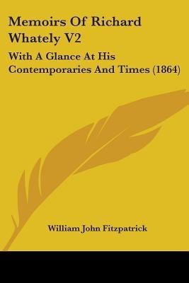 Memoirs of Richard Whately V2(English, Paperback, Fitzpatrick William John)