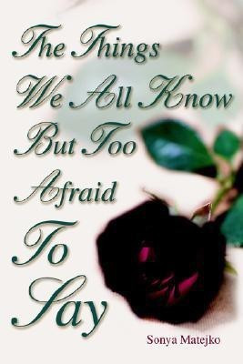 The Things We All Know but too Afraid to Say(English, Hardcover, Matejko Sonya)