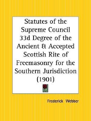 Statutes of the Supreme Council 33d Degree of the Ancient and Accepted Scottish Rite of Freemasonry for the Southern Jurisdiction (1901)(English, Paperback, unknown)
