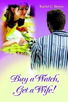 Buy a Watch, Get a Wife!(English, Paperback, Brown Rachel G)