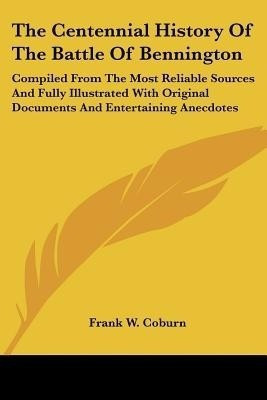 The Centennial History Of The Battle Of Bennington(English, Paperback, Coburn Frank W)