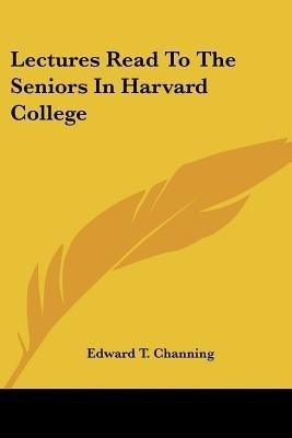 Lectures Read To The Seniors In Harvard College(English, Paperback, Channing Edward T)