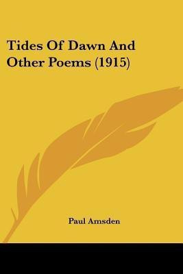 Tides Of Dawn And Other Poems (1915)(English, Paperback, Amsden Paul)