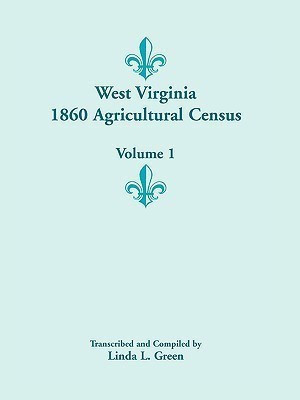 West Virginia 1860 Agricultural Census, Volume 1(English, Paperback, Green Linda L)