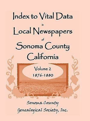 Index To Vital Data In Local Newspapers Of Sonoma County California, Volume II(English, Paperback, Sonoma County Genealogical Society Inc)