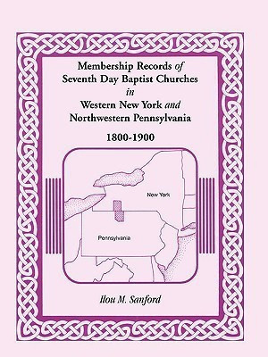 Membership Records of Seventh Day Baptist Churches in Western New York and Northwestern Pennsylvania, 1800-1900(English, Paperback, Sanford Ilou M)