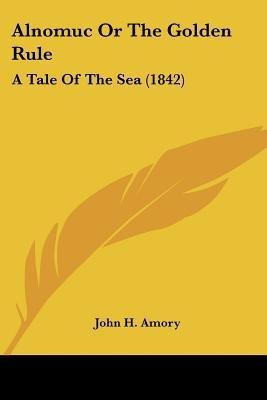 Alnomuc Or The Golden Rule(English, Paperback, Amory John H)