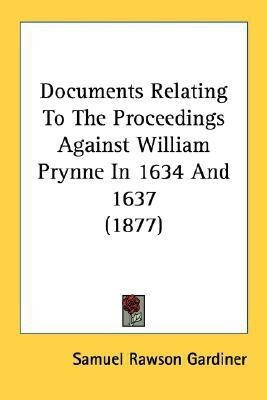 Documents Relating To The Proceedings Against William Prynne In 1634 And 1637 (1877)(English, Paperback, unknown)