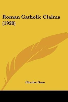 Roman Catholic Claims (1920)(English, Paperback, Gore Charles Professor)