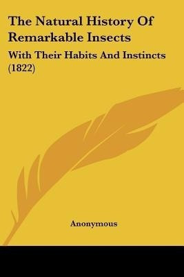 The Natural History Of Remarkable Insects(English, Paperback, Anonymous)