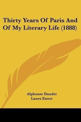 Thirty Years Of Paris And Of My Literary Life (1888)(English, Paperback, Daudet Alphonse)