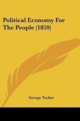 Political Economy For The People (1859)(English, Paperback, Tucker George)