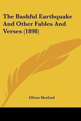 The Bashful Earthquake And Other Fables And Verses (1898)(English, Paperback, Herford Oliver)