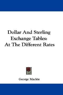 Dollar And Sterling Exchange Tables(English, Paperback, MacKie George)