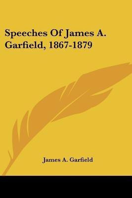 Speeches Of James A. Garfield, 1867-1879(English, Paperback, Garfield James a)